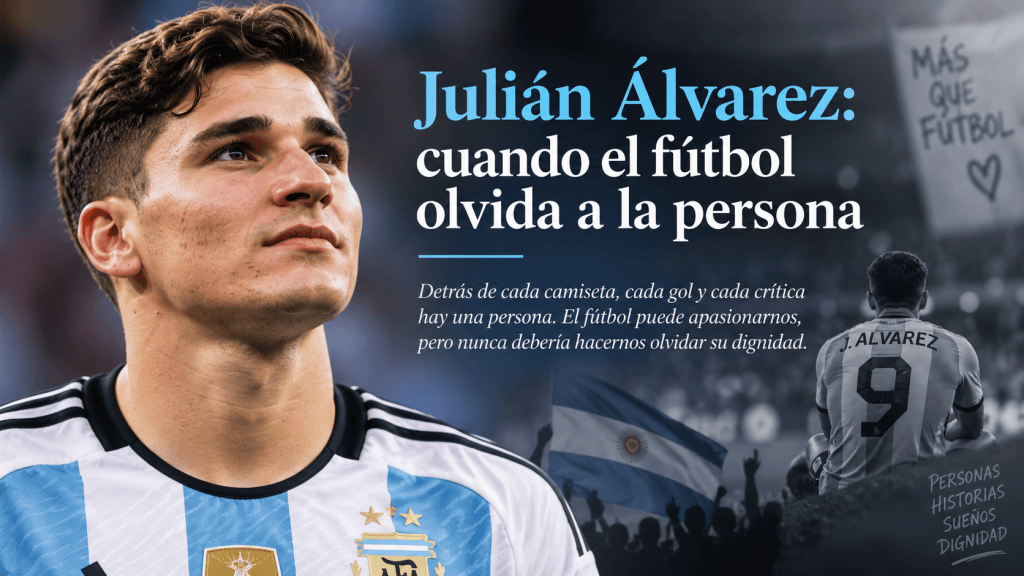 Julián Álvarez: cuando el fútbol olvida a la&nbsp;persona